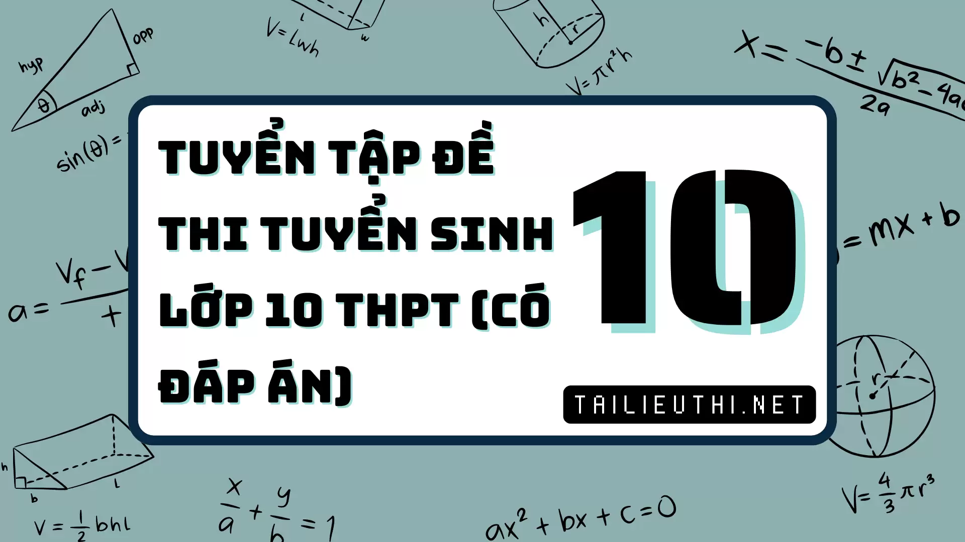 [P10] TUYỂN TẬP ĐỀ THI TUYỂN SINH LỚP 10 THPT - CÓ ĐÁP ÁN CHI TIẾT