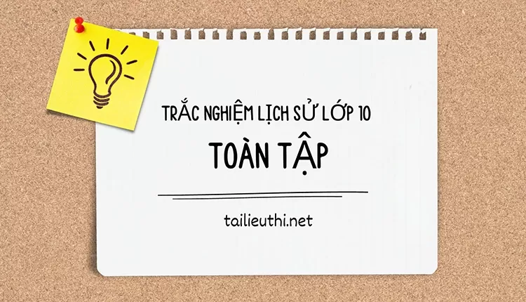 Tài liệu trắc nghiệm lịch sử lớp 10 toàn tập