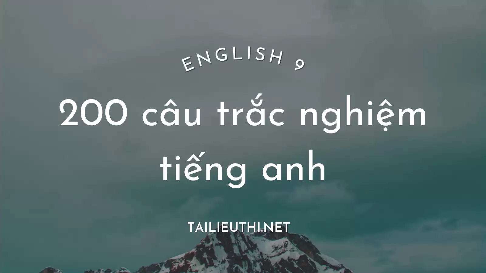 200 câu hỏi trắc nghiệm tiếng anh lớp 9 (có đáp án)