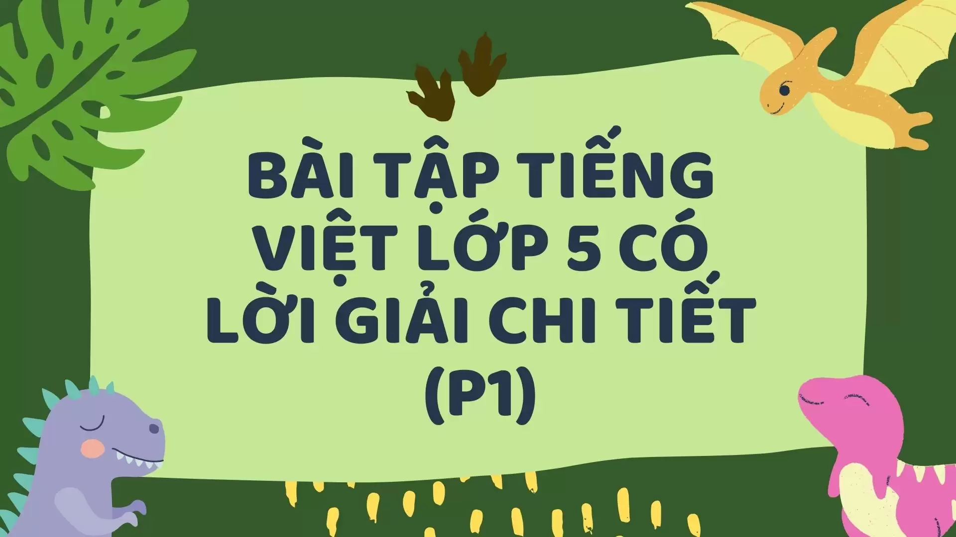 BÀI TẬP TIẾNG VIỆT LỚP 5 CÓ LỜI GIẢI CHI TIẾT (P1)