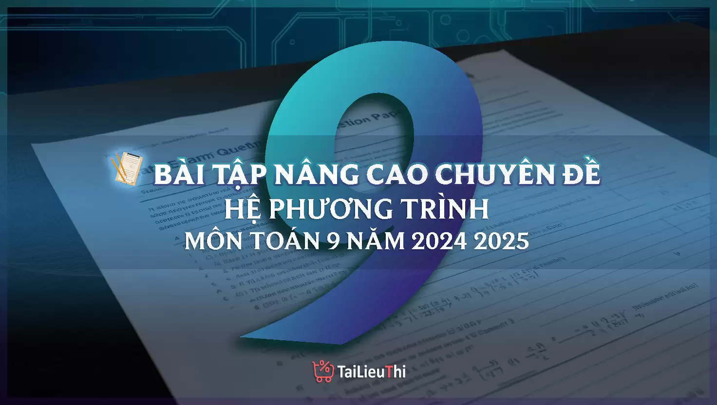 TOÁN 9: Bài tập nâng cao chuyên đề - HỆ PHƯƠNG TRÌNH