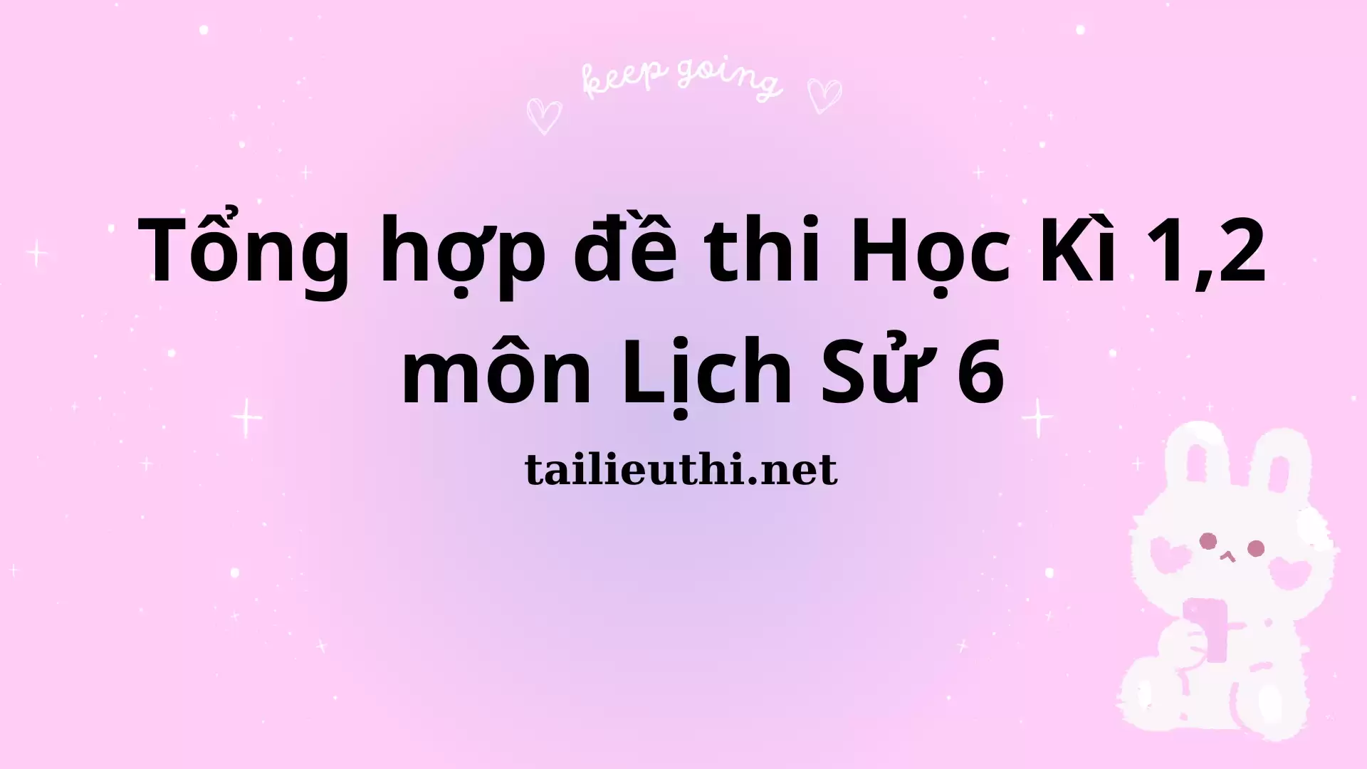 Tổng hợp đề thi học kì 1, học kỳ 2 môn Lịch Sử lớp 6 (có đáp án)