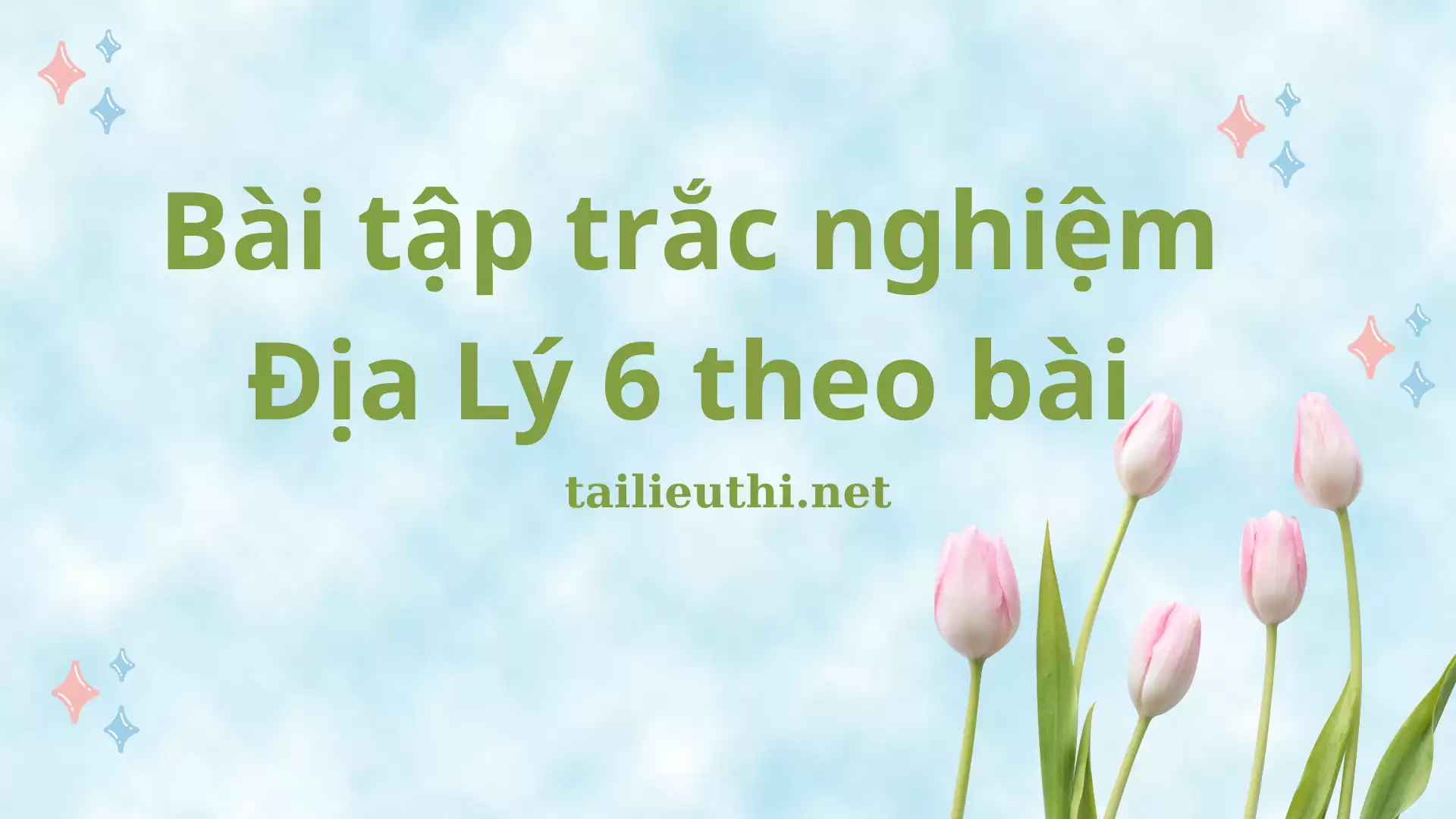 Bài tập trắc nghiệm Địa Lí 6 theo bài (có đáp án)