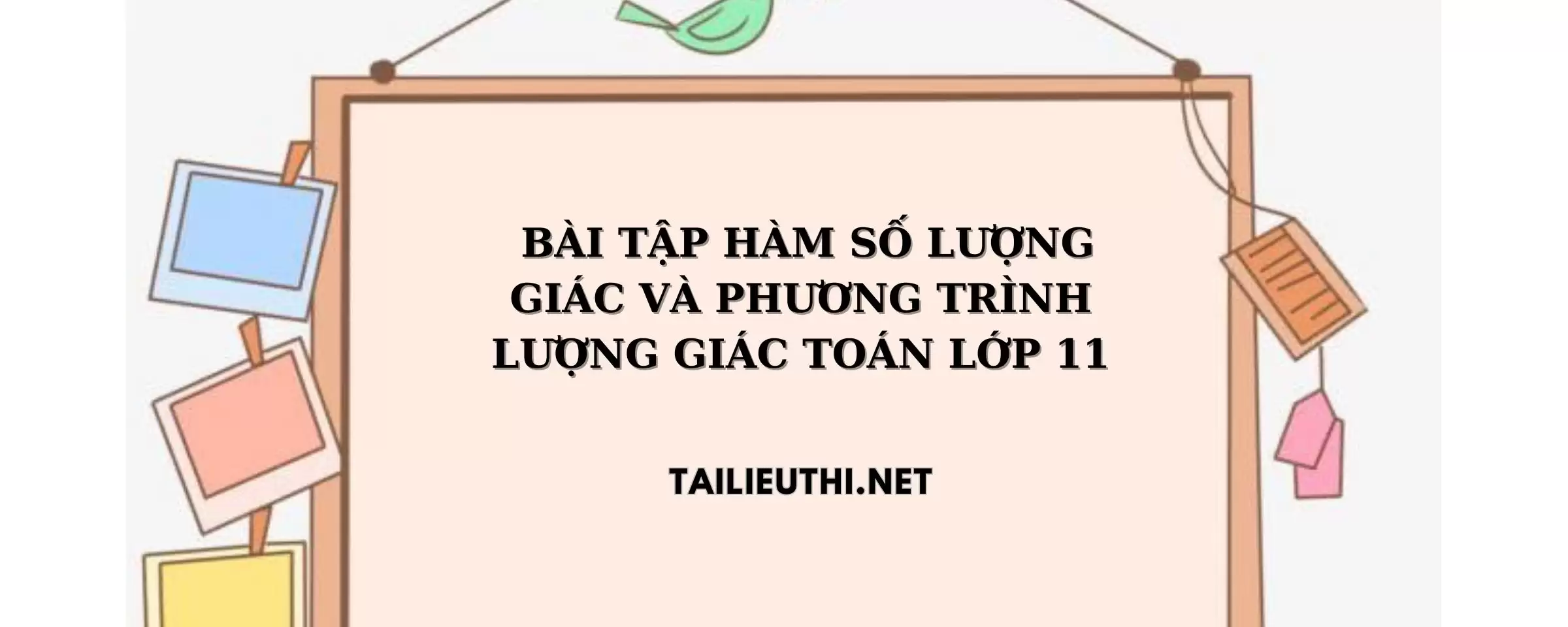 BÀI TẬP HÀM SỐ LƯỢNG GIÁC VÀ PHƯƠNG TRÌNH LƯỢNG GIÁC TOÁN LỚP 11