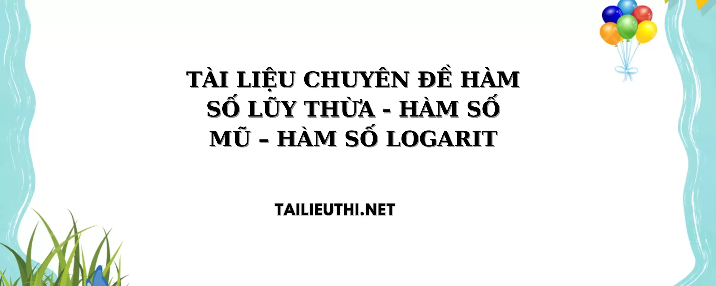 TÀI LIỆU CHUYÊN ĐỀ HÀM SỐ LŨY THỪA - HÀM SỐ MŨ – HÀM SỐ LOGARIT