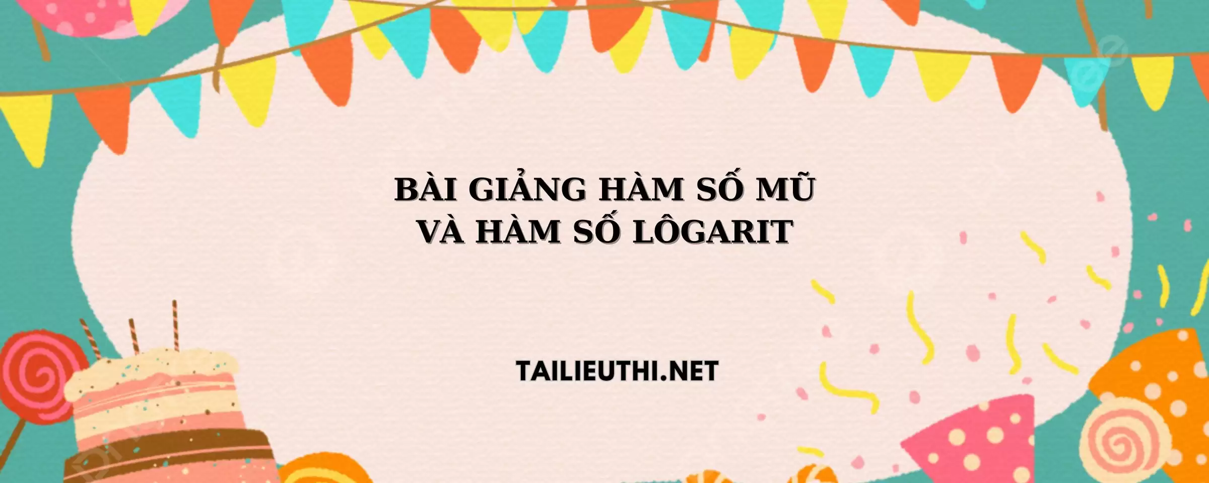 BÀI GIẢNG HÀM SỐ MŨ VÀ HÀM SỐ LÔGARIT