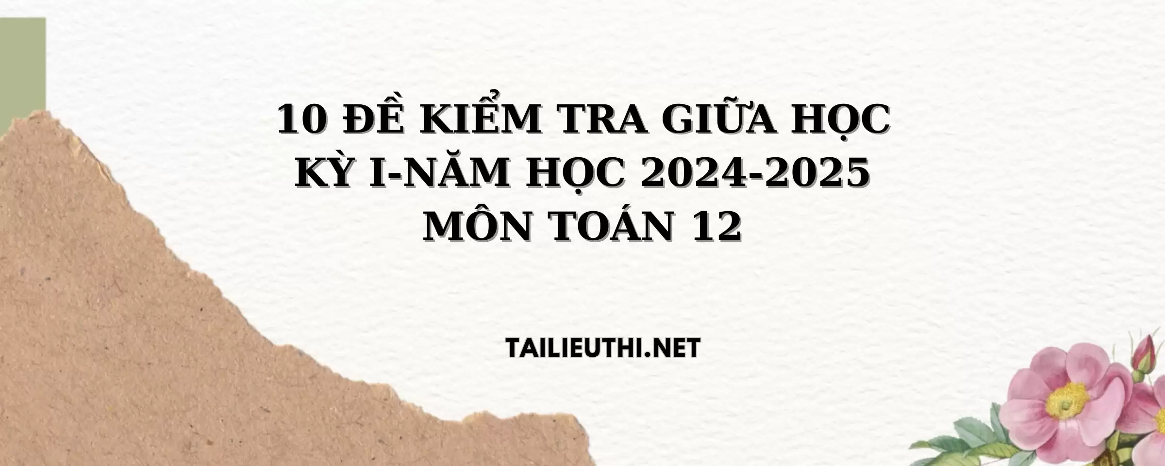 10 ĐỀ KIỂM TRA GIỮA HỌC KỲ I-NĂM HỌC 2024-2025 MÔN TOÁN 12