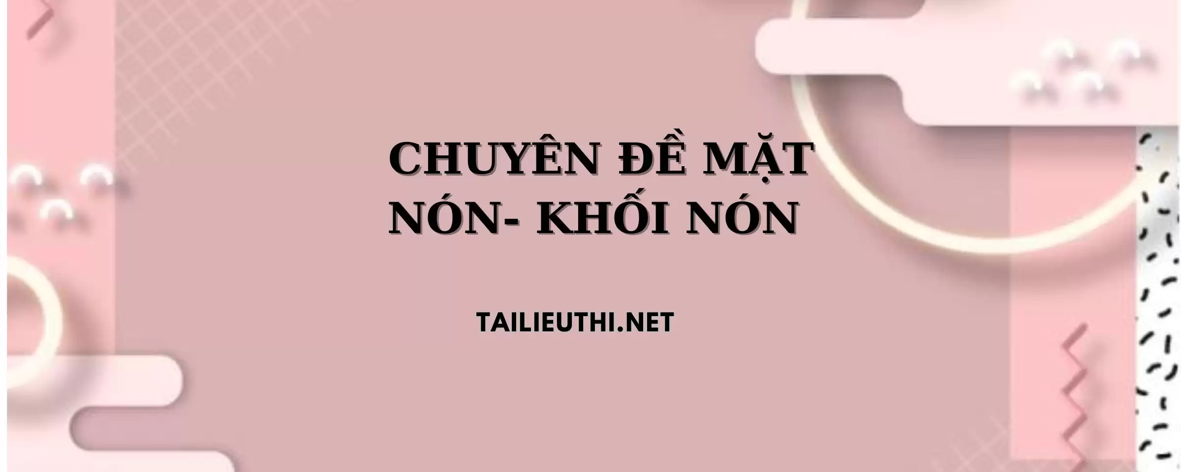 CHUYÊN ĐỀ MẶT NÓN- KHỐI NÓN