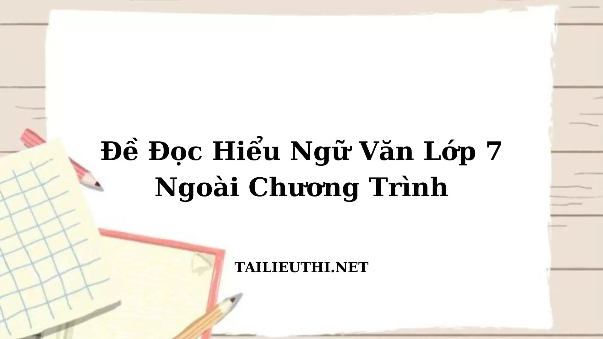 ÔN TẬP CỤ THỂ PHẦN ĐỌC HIỂU NGỮ VĂN LỚP 7