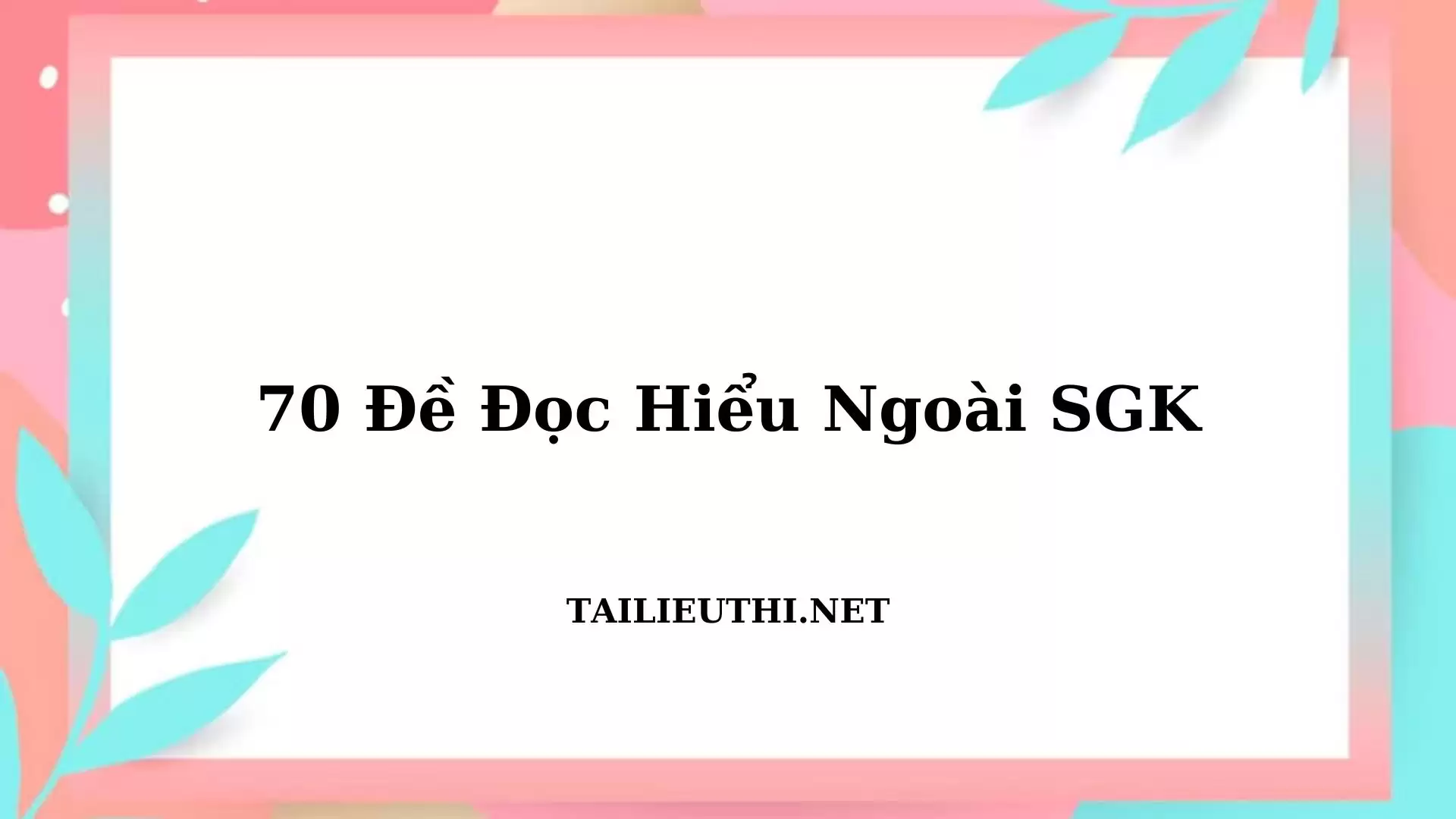 TỔNG HỢP ĐỀ THI VÀO 10 NGỮ LIỆU ĐỌC HIỂU NGOÀI SÁCH GIÁO KHOA