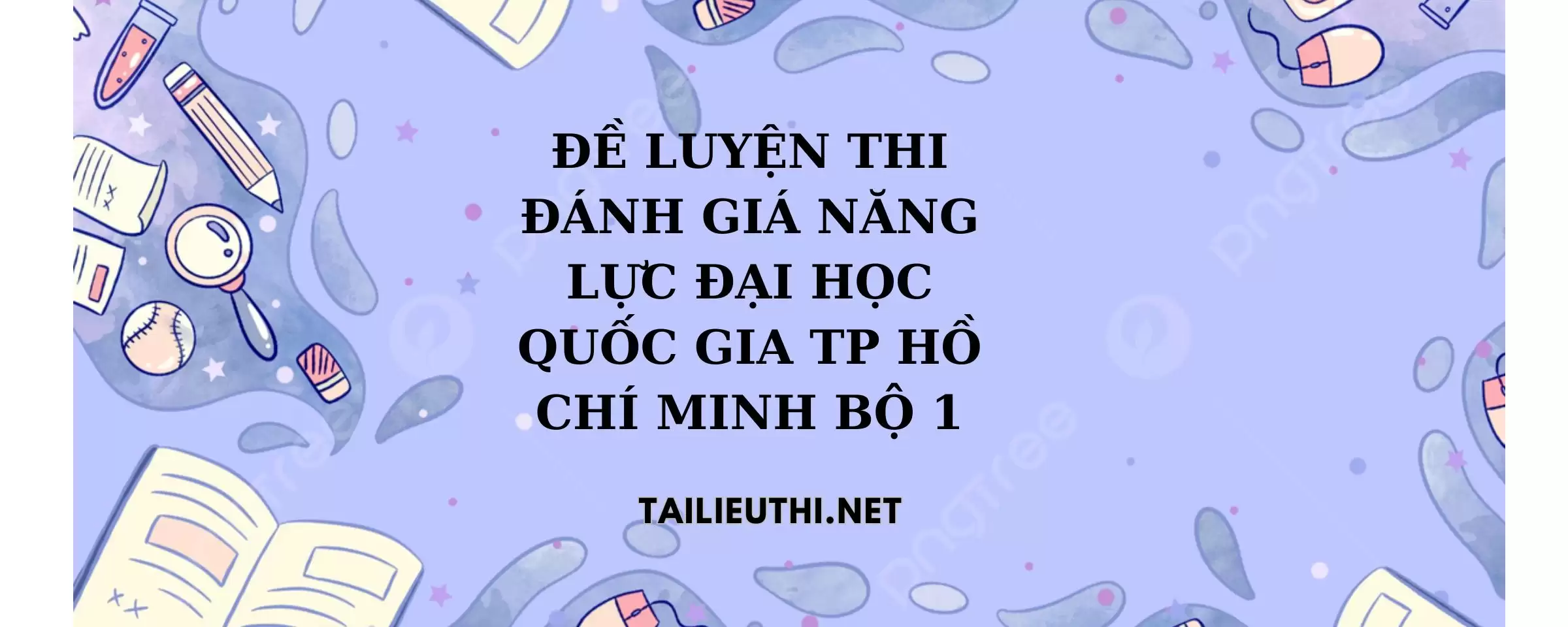 10 ĐỀ LUYỆN THI ĐÁNH GIÁ NĂNG LỰC ĐẠI HỌC QUỐC GIA TP HCM 2024 bộ 1