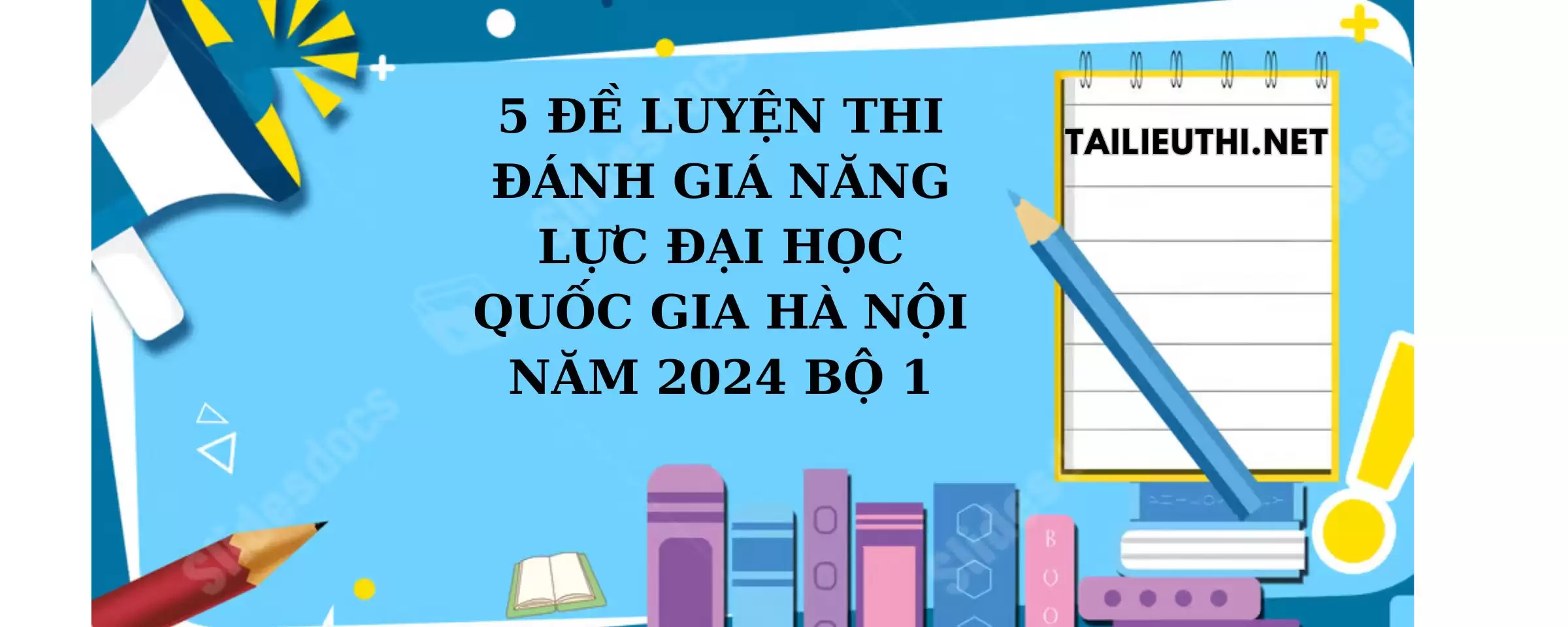 5 ĐỀ LUYỆN THI ĐÁNH GIÁ NĂNG LỰC ĐẠI HỌC QUỐC GIA HÀ NỘI bộ 1