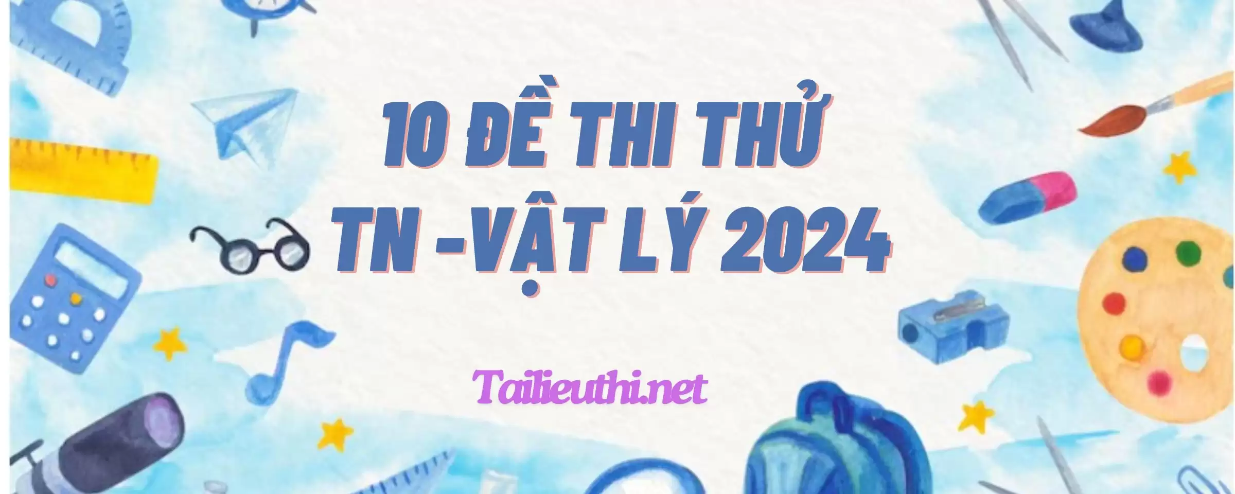 10 đề thi thử vật lý TN THPT 2024