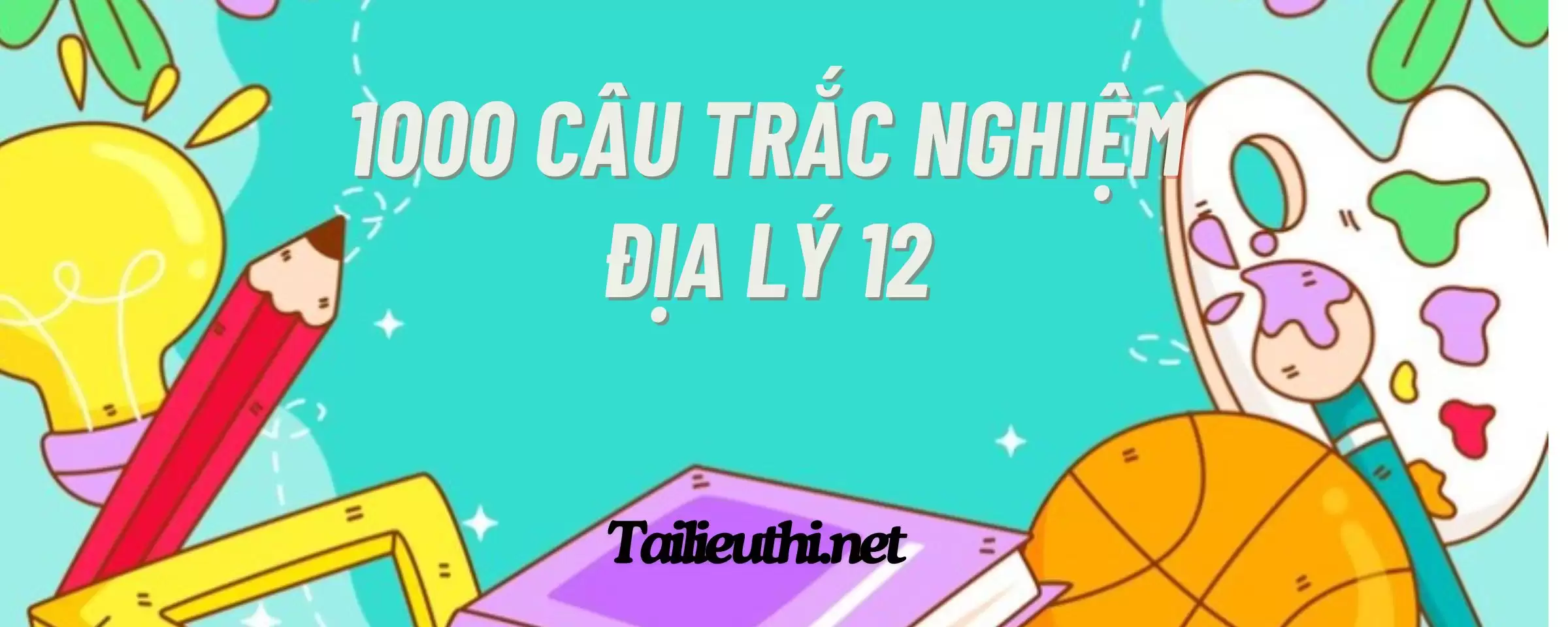 1000 câu trắc nghiệm địa lý lớp 12 theo mức độ