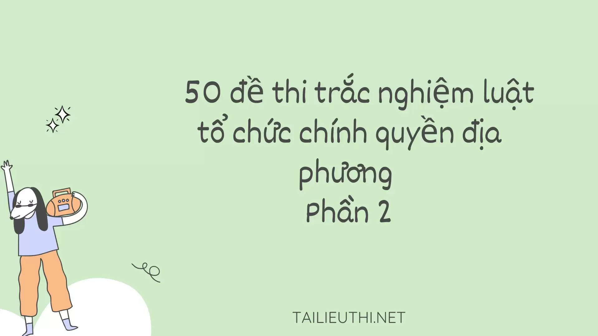 50 đề thi trắc nghiệm luật tổ chức chính quyền địa phương  Phần 2