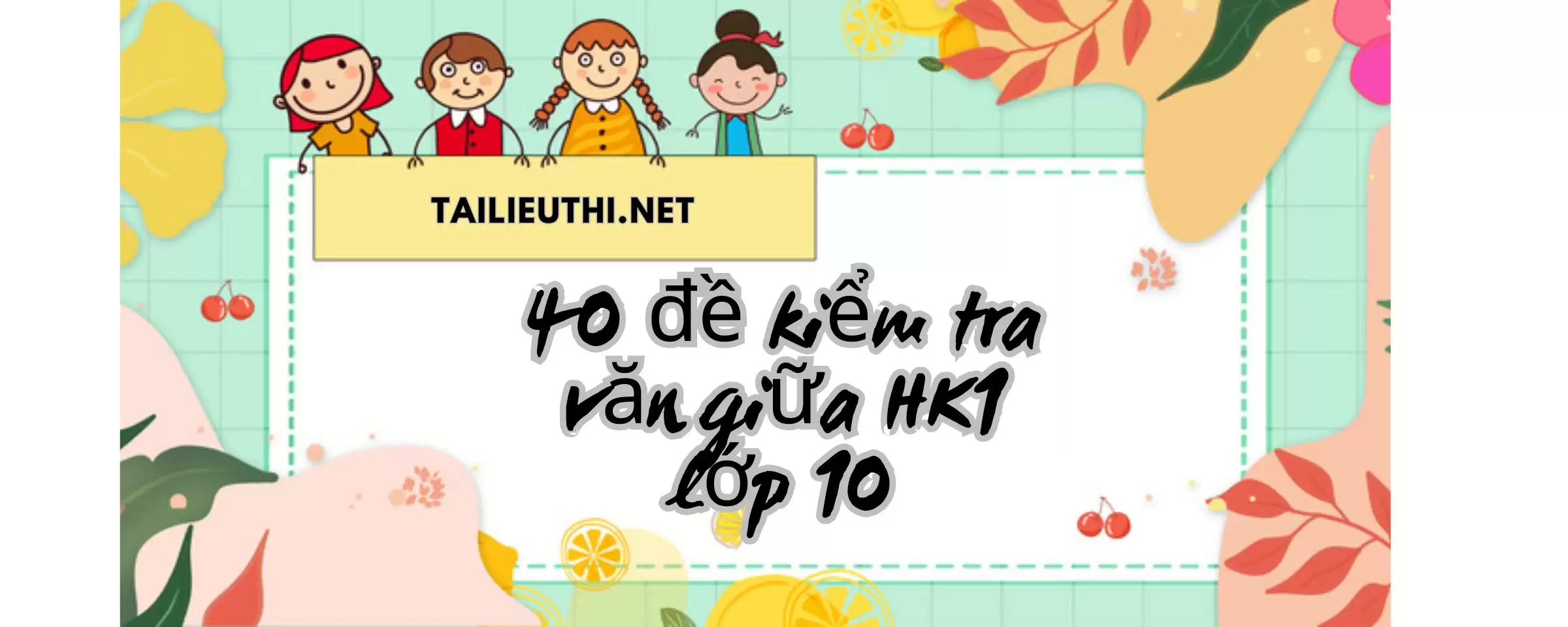 40 đề kiểm tra giữa học kì 1 ngữ văn 10