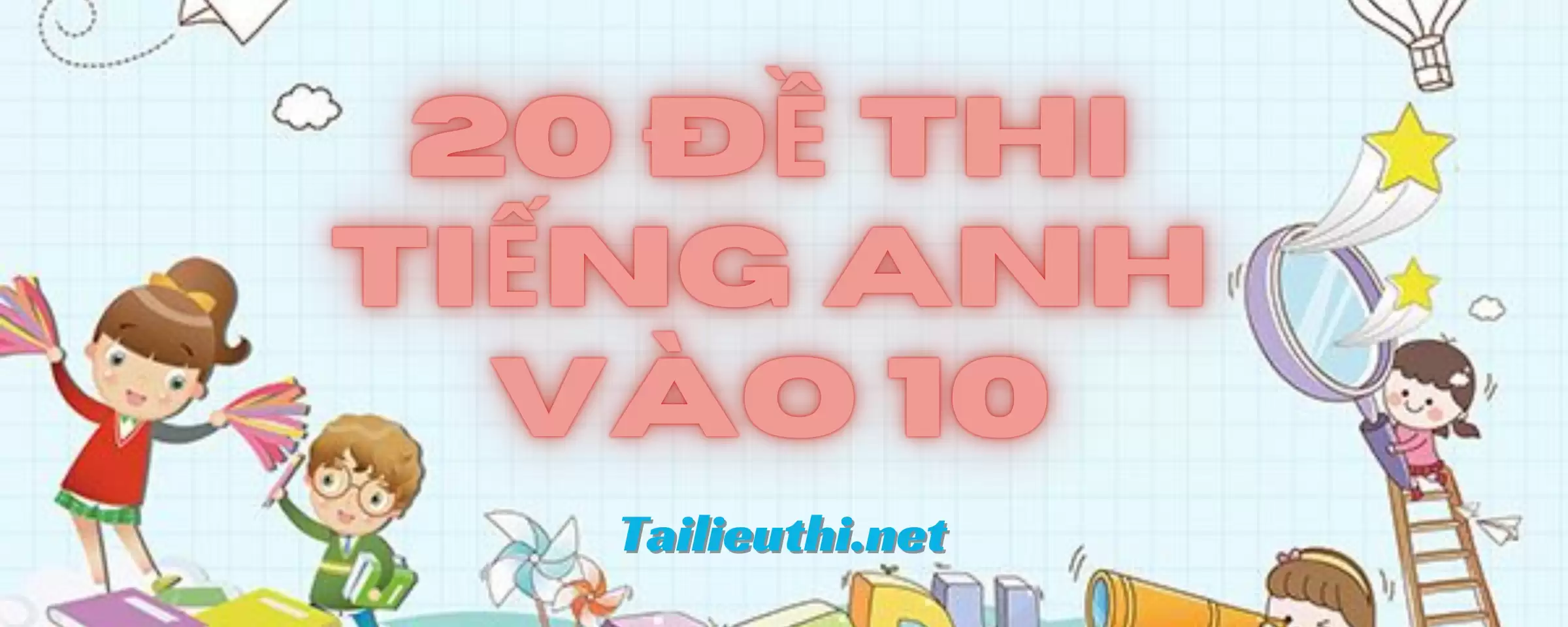 20 bộ đề tiếng anh ôn thi vào 10