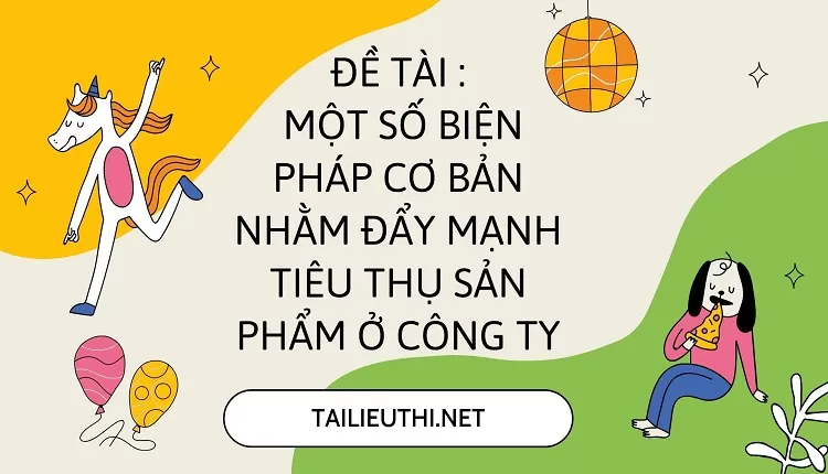 Một số biện pháp cơ bản nhằm đẩy mạnh tiêu thụ sản phẩm ở công ty