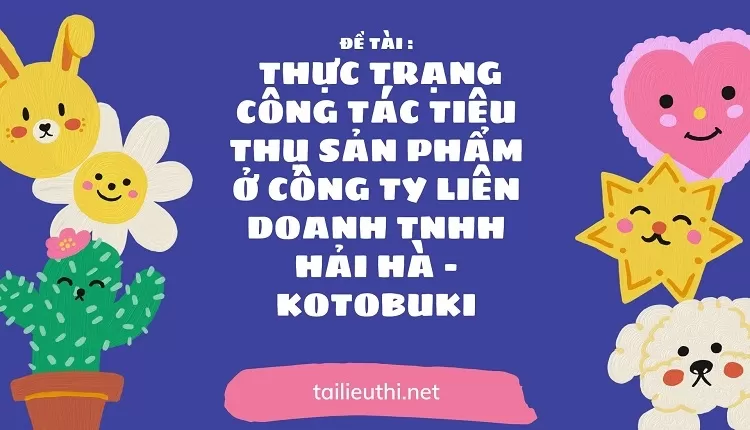 tiêu thụ sản phẩm ở công ty liên doanh tnhh hải hà - kotobuki