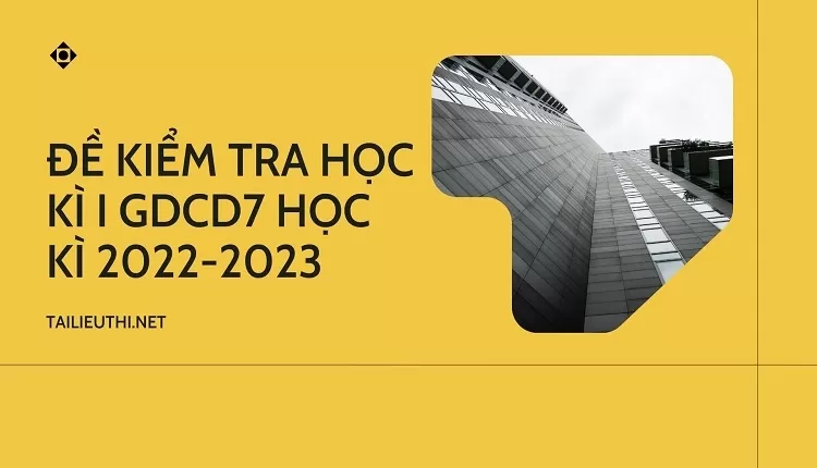 ĐỀ KIỂM TRA HỌC KÌ I GDCD7 HỌC KÌ 2022-2023