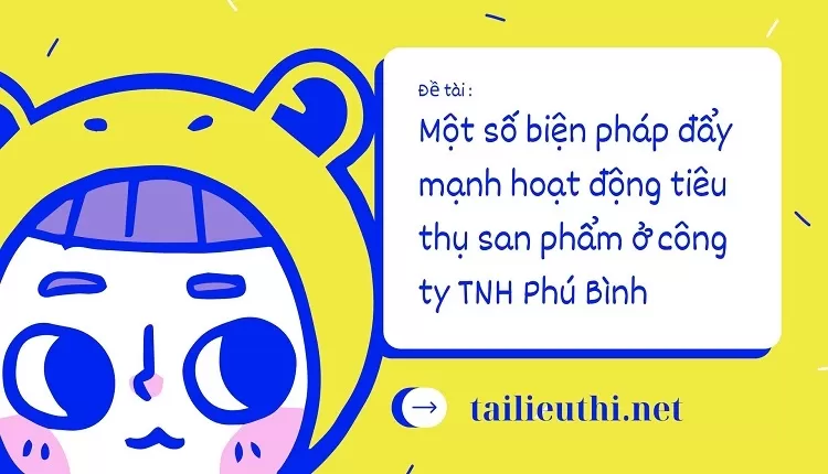 biện pháp đẩy mạnh hoạt động tiêu thụ sản phẩm ở công ty TNH Phú Bình