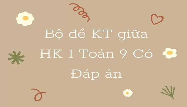 Bộ đề KT giữa HK 1 Toán 9 Có Đáp án