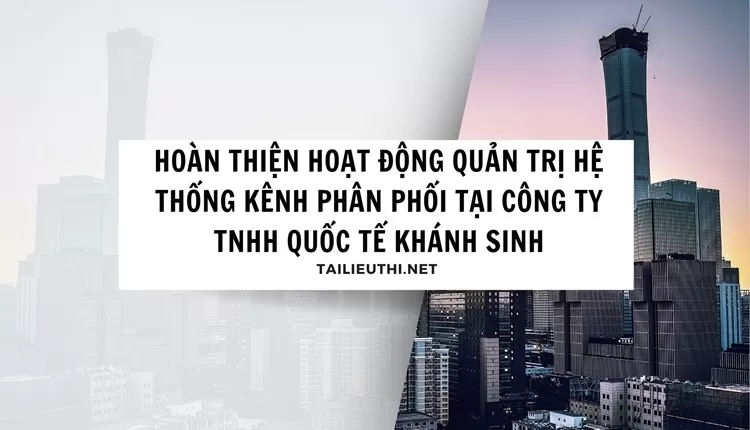 Quản trị hệ thống kênh phân phối tại công ty TNHH Quốc Tế Khánh Sinh