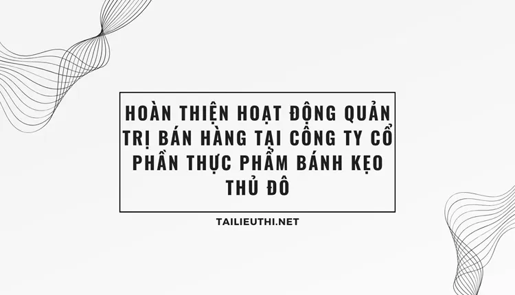 Quản trị bán hàng tại Công ty Cổ phần thực phẩm bánh kẹo Thủ đô