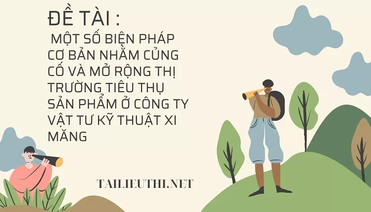 THỊ TRƯỜNG TIÊU THỤ SẢN PHẨM Ở CÔNG TY VẬT TƯ KỸ THUẬT XI MĂNG