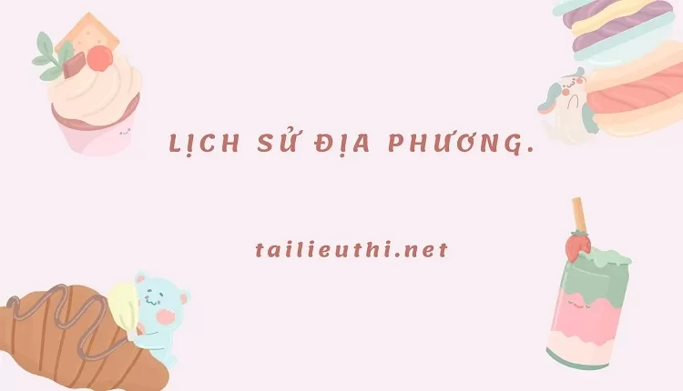 LỊCH SỬ  ĐỊA PHƯƠNG.