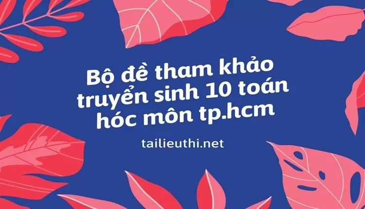 Bộ đề tham khảo truyển sinh 10 toán hóc môn tp.hcm