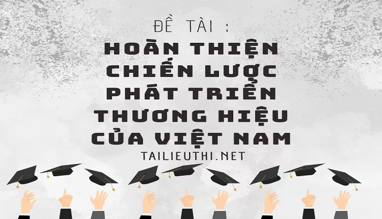 Hoàn thiện chiến lược phát triển thương hiệu CỦA VIỆT NAM