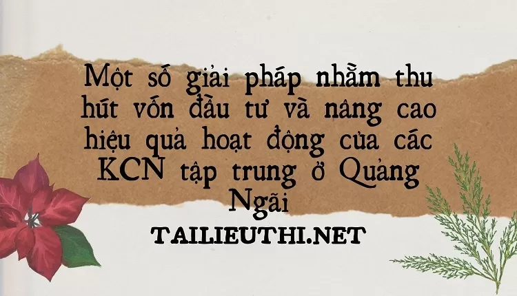 Thu hút vốn đầu tư và nâng cao hiệu quả hoạt động của các KCN tập trung ở Quảng Ngãi