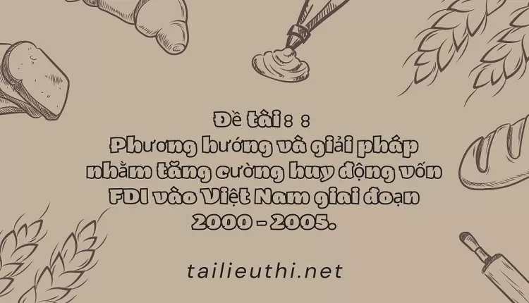 giải pháp nhằm tăng cường huy động vốn FDI vào Việt Nam giai đoạn 2000 - 2005.