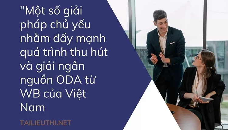 Một số giải pháp chủ yếu nhằm đẩy mạnh quá trình thu hút và giải ngân nguồn ODA từ WB của Việt Nam