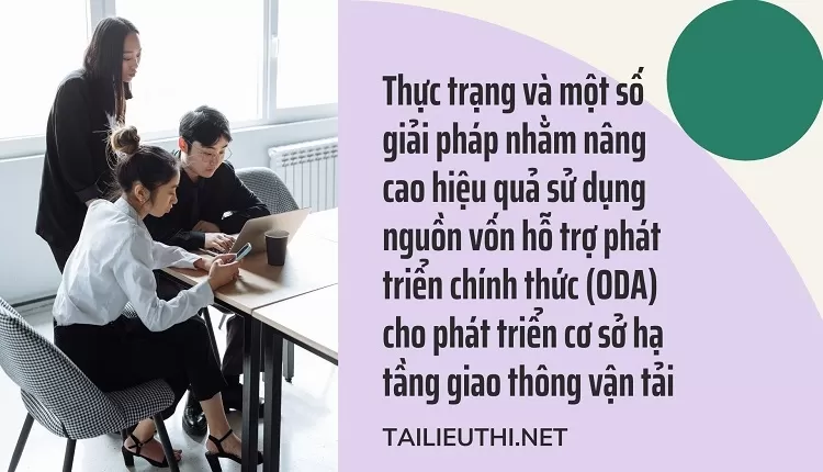 Nâng cao hiệu quả sử dụng nguồn vốn ODA cho phát triển cơ sở hạ tầng giao thông vận tải