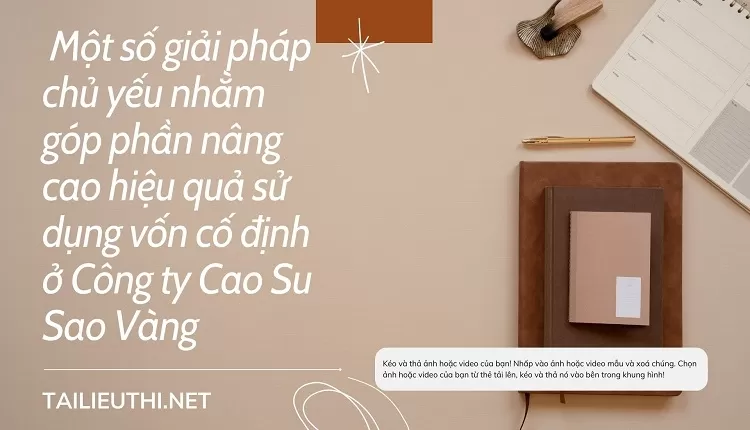 Giải pháp chủ yếu nhằm góp phần nâng cao hiệu quả sử dụng vốn cố định tại Công ty Cao Su Sao Vàng