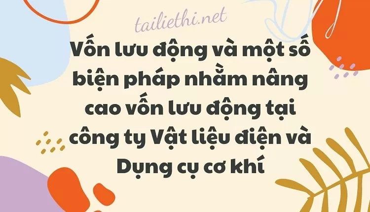 Vốn lưu động và biện pháp nhằm nâng cao vốn lưu động tại công ty Vật liệu điện và Dụng cụ cơ khí