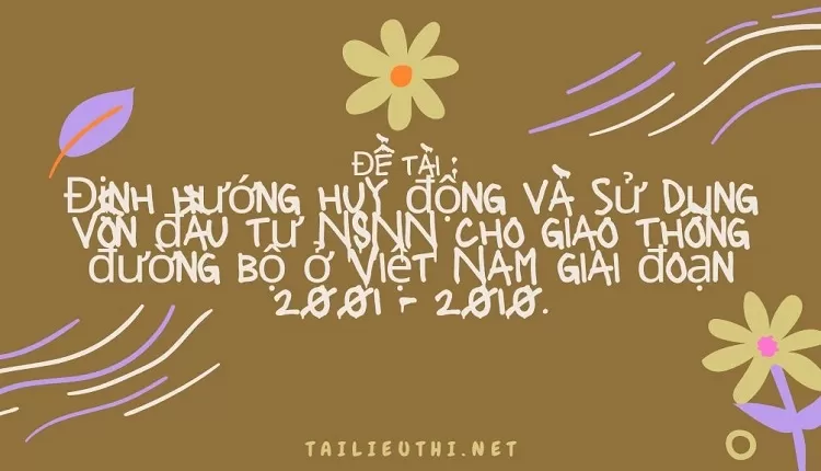 sử dụng vốn đầu tư NSNN cho giao thông đường bộ ở Việt Nam giai đoạn 2001 - 2010.