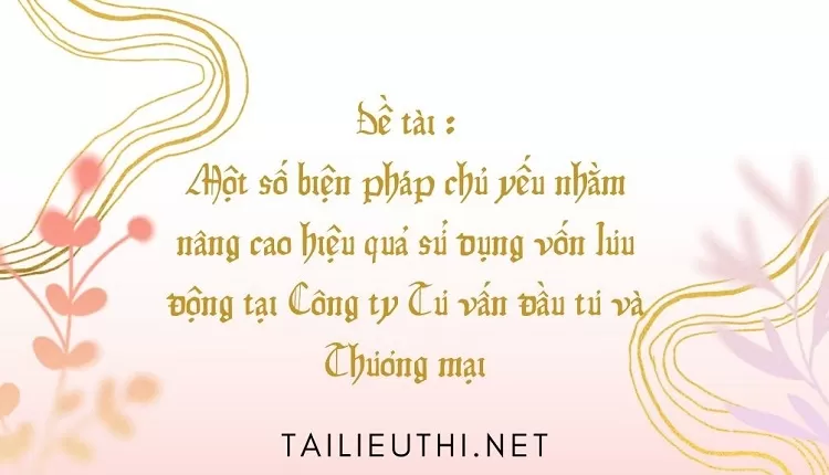 sử dụng vốn lưu động tại Công ty Tư vấn đầu tư và Thương mại