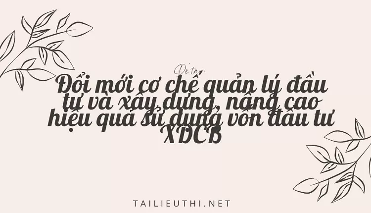 cơ chế quản lý đầu tư và xây dựng, nâng cao hiệu quả sử dụng vốn đầu tư XDCB