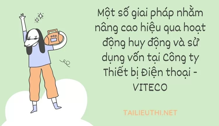 Nâng cao hiệu quả hoạt động huy  động và sử dụng vốn tại Công ty Thiết bị Điện thoại - VITECO