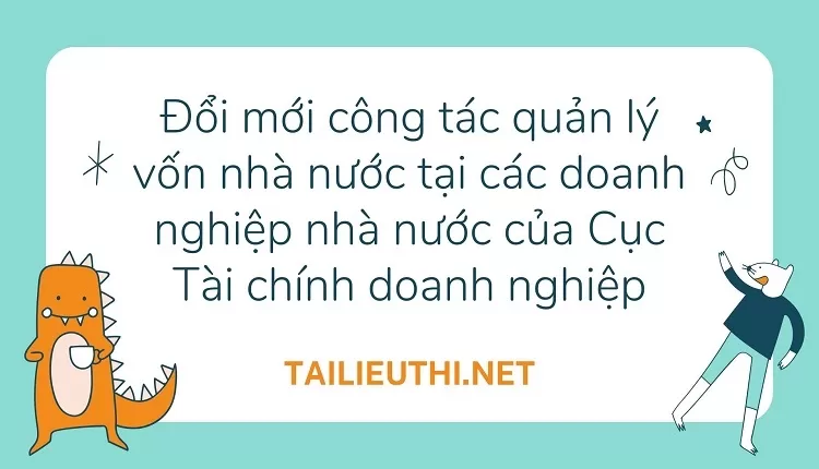 Đổi mới công tác quản lý vốn nhà nước tại các doanh nghiệp nhà nước của Cục Tài chính doanh nghiệp