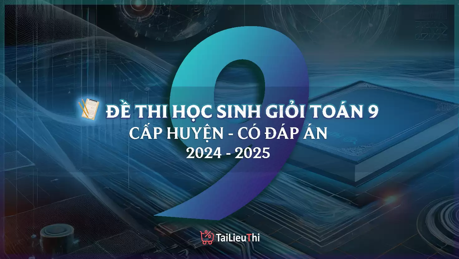 BỘ ĐỀ THI TOÁN LỚP 9 HỌC SINH GIỎI CẤP HUYỆN