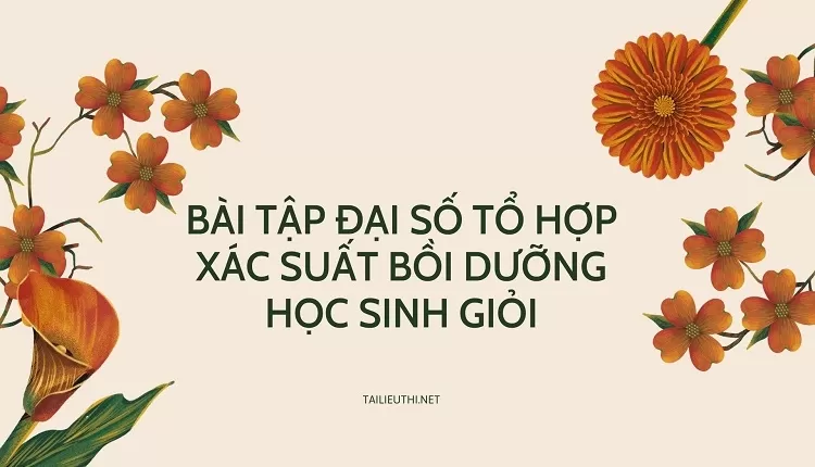 đề thi học sinh giỏi toán 11 -BÀI TẬP ĐẠI SỐ TỔ HỢP XÁC SUẤT BỒI DƯỠNG HỌC SINH GIỎI