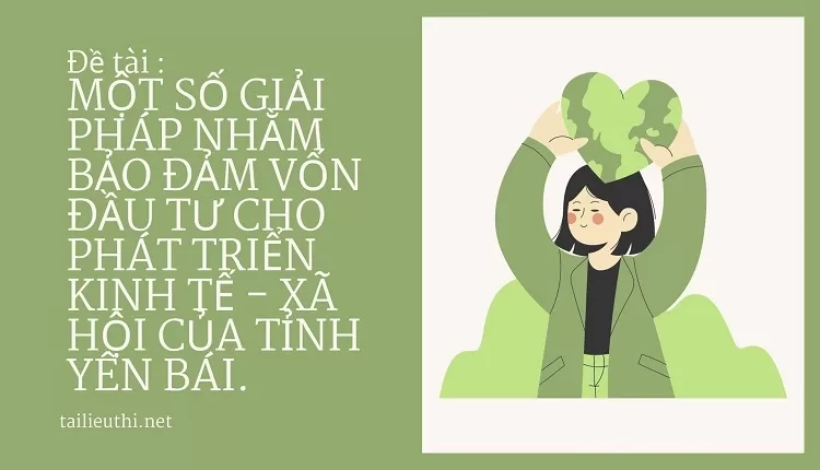 VỐN ĐẦU TƯ CHO PHÁT TRIỂN KINH TẾ - XÃ HỘI CỦA TỈNH YÊN BÁI. ..