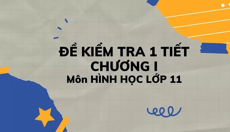 đề thi và kiểm tra -ĐỀ  KIỂM TRA 1 TIẾT CHƯƠNG I Môn HÌNH HỌC LỚP 11