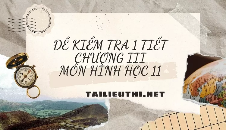 ĐỀ KIỂM TRA 1 TIẾT CHƯƠNG III MÔN HÌNH HỌC 11