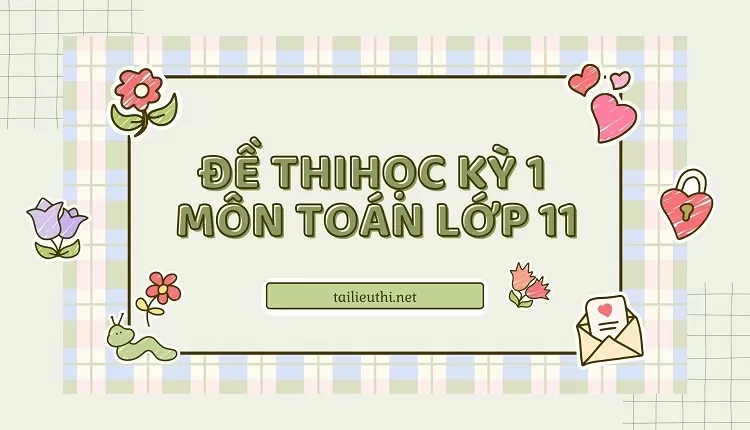 tổng hợp 10+ ĐỀ THI  HỌC KỲ 1  MÔN TOÁN LỚP 11...