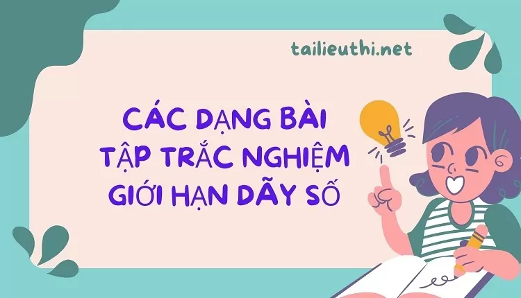 CÁC DẠNG BÀI TẬP TRẮC NGHIỆM GIỚI HẠN DÃY SỐ